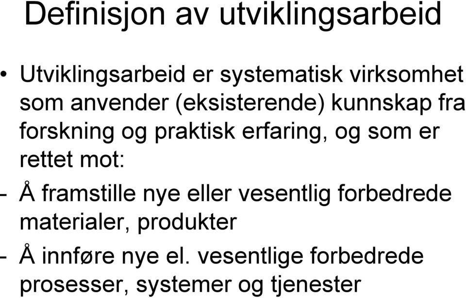 er rettet mot: - Å framstille nye eller vesentlig forbedrede materialer,