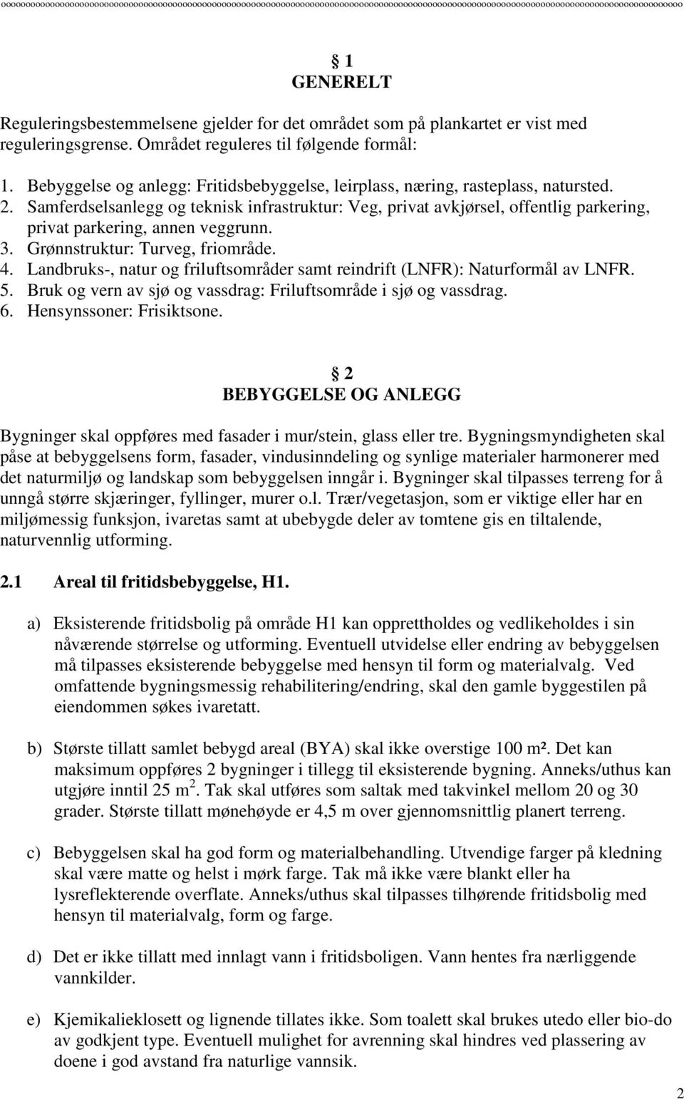 Samferdselsanlegg og teknisk infrastruktur: Veg, privat avkjørsel, offentlig parkering, privat parkering, annen veggrunn. 3. Grønnstruktur: Turveg, friområde. 4.