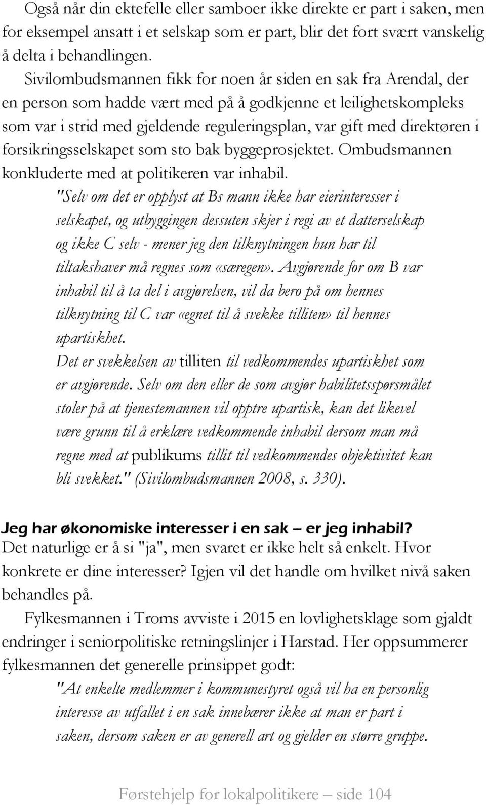 direktøren i forsikringsselskapet som sto bak byggeprosjektet. Ombudsmannen konkluderte med at politikeren var inhabil.