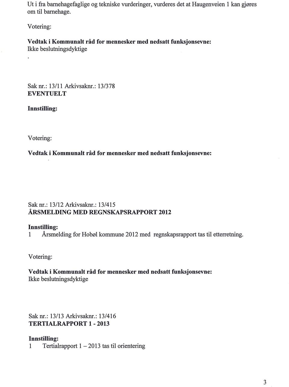 : 13/415 ÅRSMELDING MED REGNSKAPSRAPPORT 2012 l Årsmelding for Hobøl kommune 2012 med regnskapsrapport