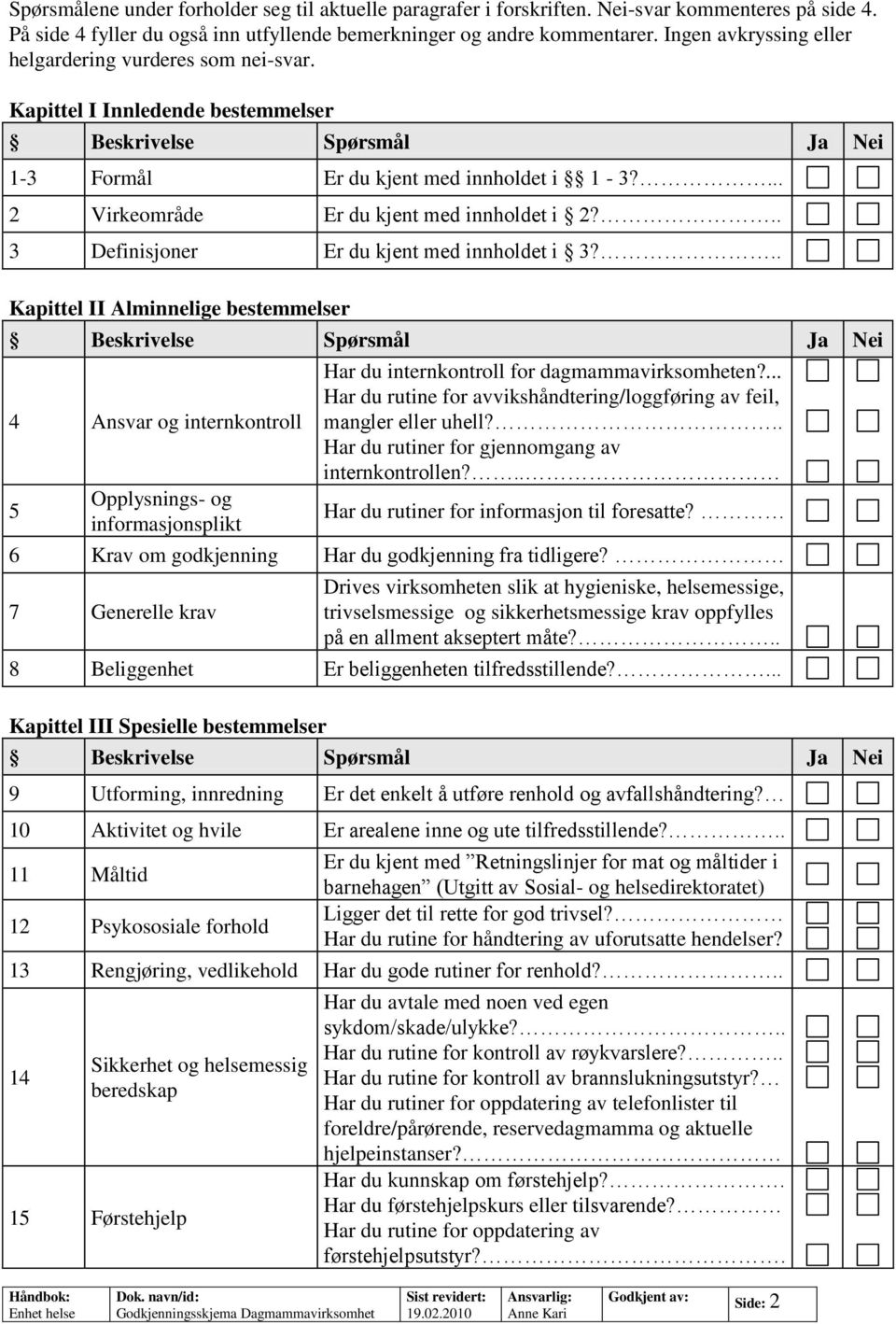 .. 3 Definisjoner Er du kjent med innholdet i 3?.. Kapittel II Alminnelige bestemmelser 4 Ansvar og internkontroll 5 Opplysnings- og informasjonsplikt Har du internkontroll for dagmammavirksomheten?