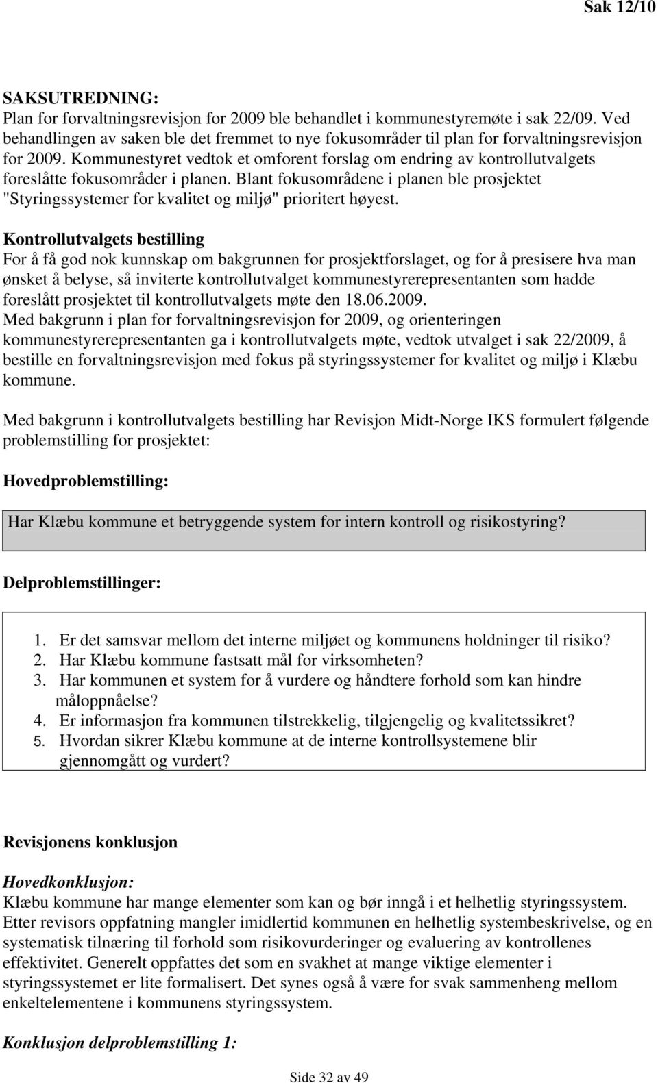 Kommunestyret vedtok et omforent forslag om endring av kontrollutvalgets foreslåtte fokusområder i planen.