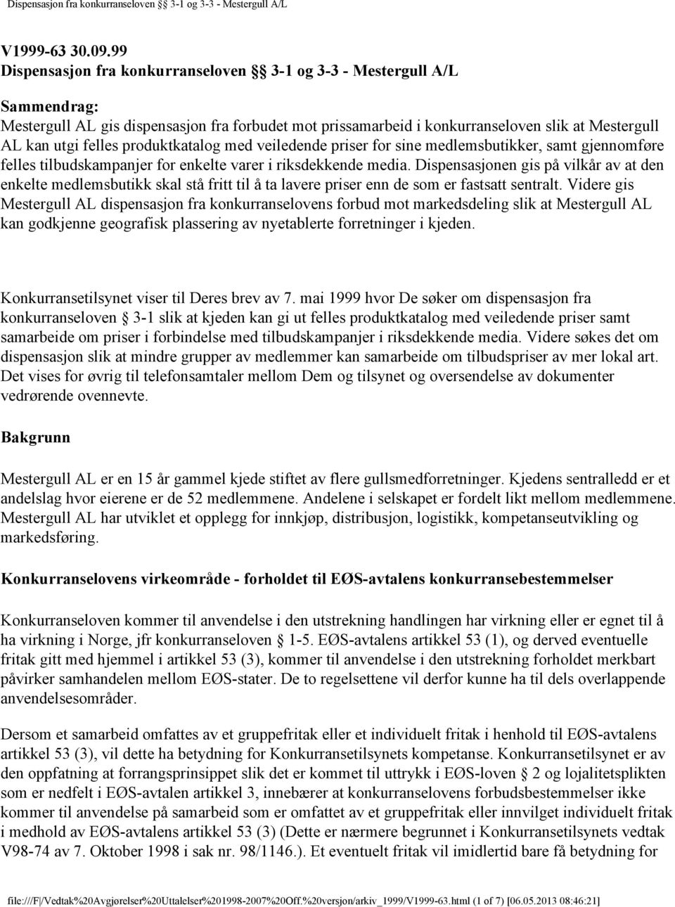 produktkatalog med veiledende priser for sine medlemsbutikker, samt gjennomføre felles tilbudskampanjer for enkelte varer i riksdekkende media.