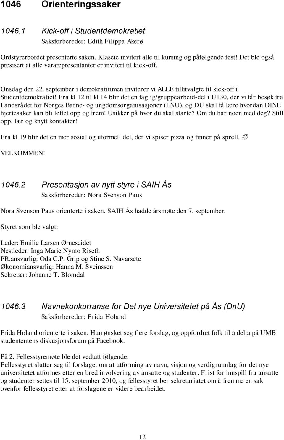 Fra kl 12 til kl 14 blir det en faglig/gruppearbeid-del i U130, der vi får besøk fra Landsrådet for Norges Barne- og ungdomsorganisasjoner (LNU), og DU skal få lære hvordan DINE hjertesaker kan bli