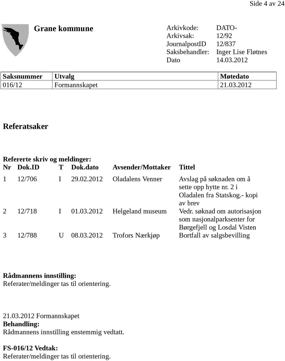 2012 Helgeland museum Vedr. søknad om autorisasjon som nasjonalparksenter for Børgefjell og Losdal Visten 3 12/788 U 08.03.