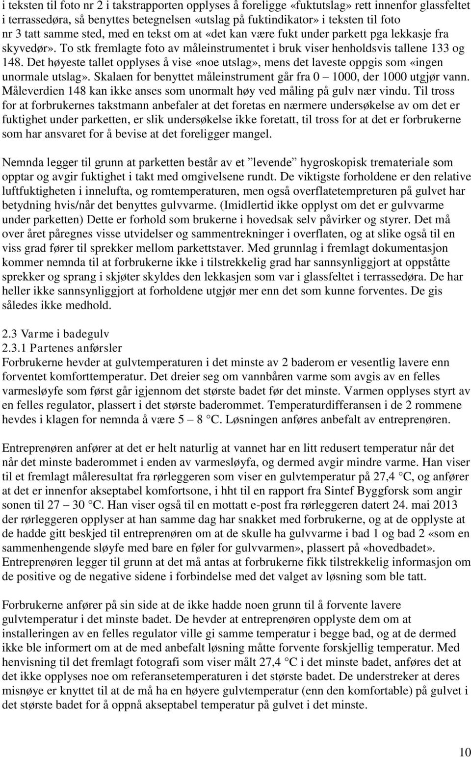 Det høyeste tallet opplyses å vise «noe utslag», mens det laveste oppgis som «ingen unormale utslag». Skalaen for benyttet måleinstrument går fra 0 1000, der 1000 utgjør vann.