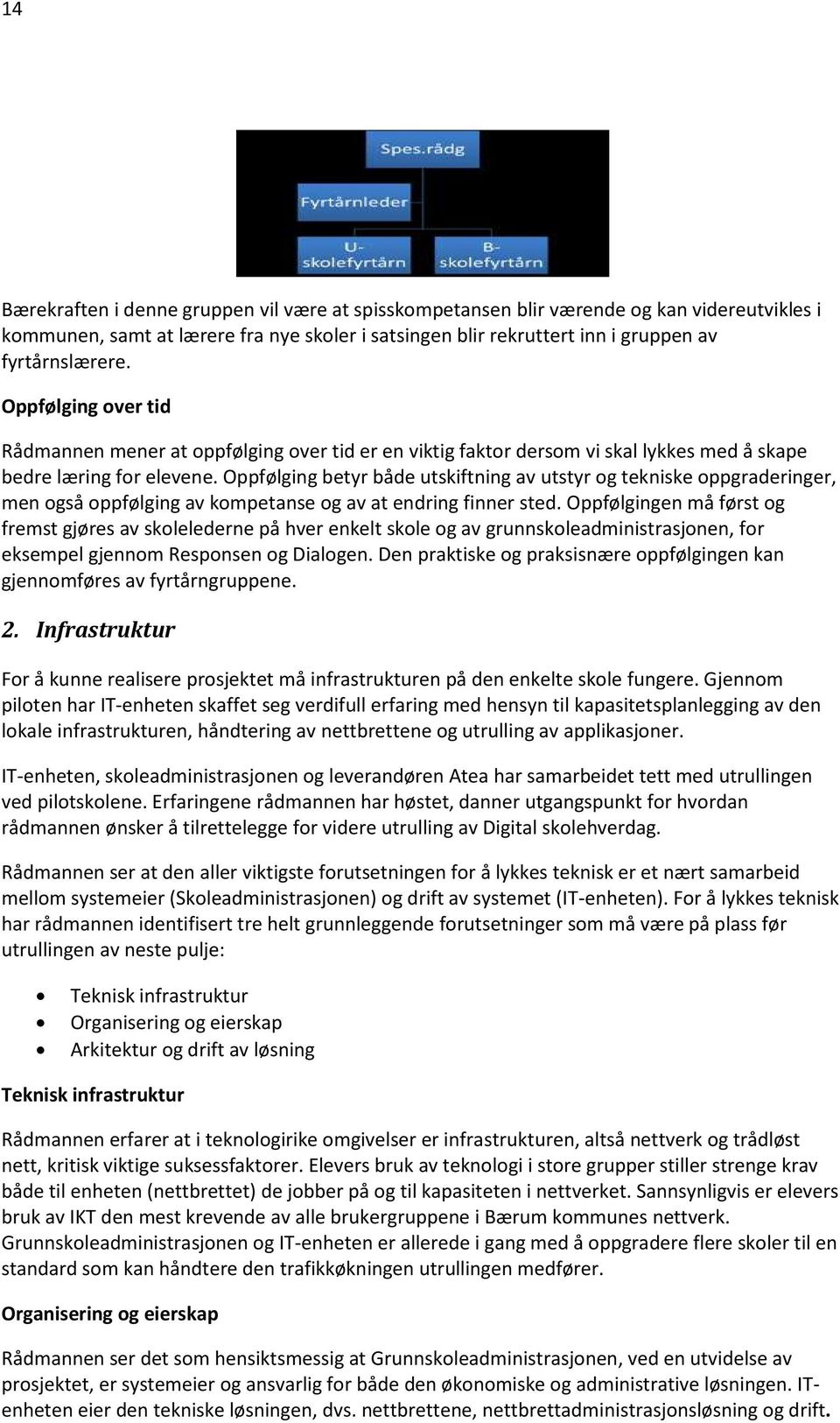 Oppfølging betyr både utskiftning av utstyr og tekniske oppgraderinger, men også oppfølging av kompetanse og av at endring finner sted.