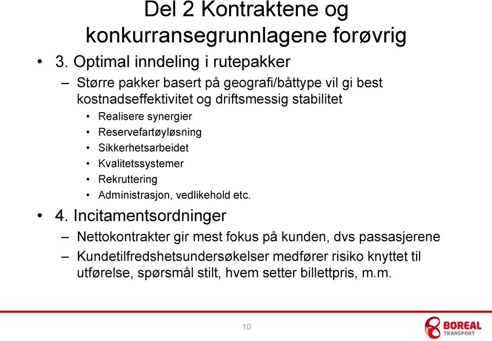 stabilitet Realisere synergier Reservefartøyløsning Sikkerhetsarbeidet Kvalitetssystemer Rekruttering Administrasjon,