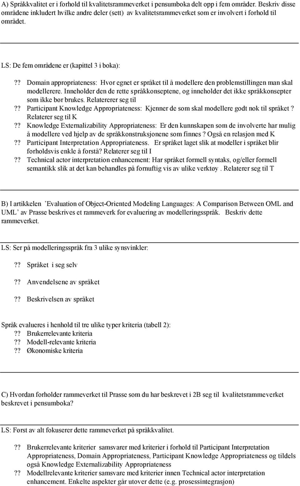 ? Domain appropriateness: Hvor egnet er språket til å modellere den problemstillingen man skal modellerere.