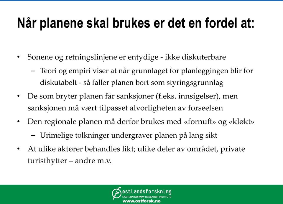 innsigelser), men sanksjonen må vært tilpasset alvorligheten av forseelsen Den regionale planen må derfor brukes med «fornuft» og «kløkt»