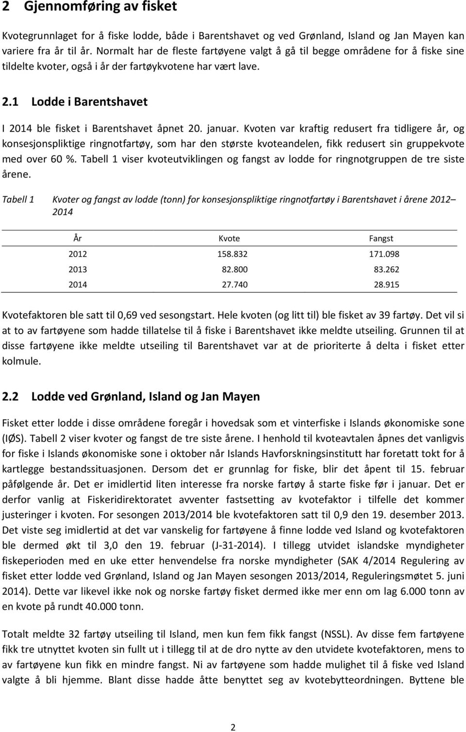 1 Lodde i Barentshavet I 2014 ble fisket i Barentshavet åpnet 20. januar.