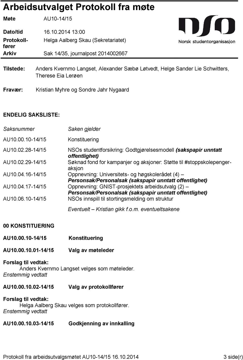 2014 13:00 Protokollfører Helga Aalberg Skau (Sekretariatet) Arkiv Sak 14/35, journalpost 2014002667 Tilstede: Fravær: Anders Kvernmo Langset, Alexander Sæbø Løtvedt, Helge Sander Lie Schwitters,