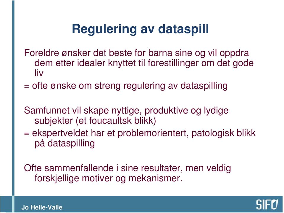 nyttige, produktive og lydige subjekter (et foucaultsk blikk) = ekspertveldet har et problemorientert,