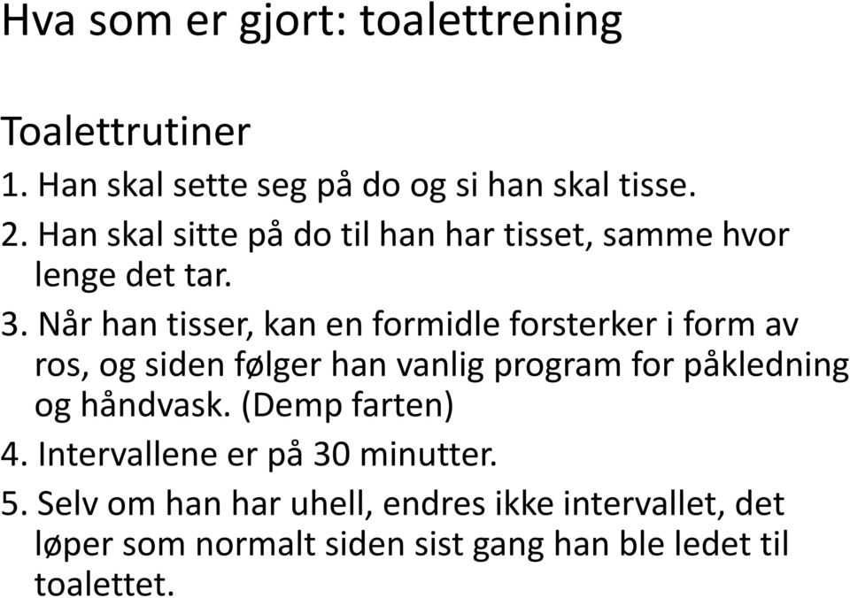 Når han tisser, kan en formidle forsterker i form av ros, og siden følger han vanlig program for påkledning og