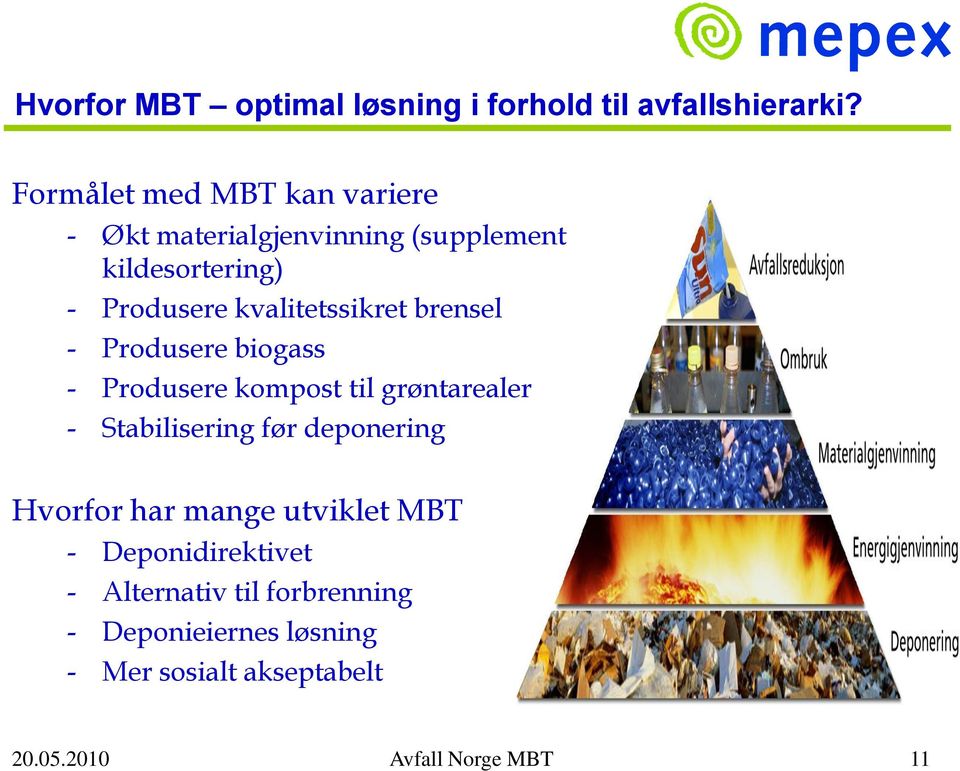 kvalitetssikret brensel - Produsere biogass - Produsere kompost til grøntarealer - Stabilisering før