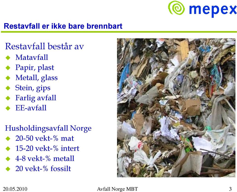 EE-avfall Husholdingsavfall Norge 20-50 vekt-% mat 15-20 vekt-%