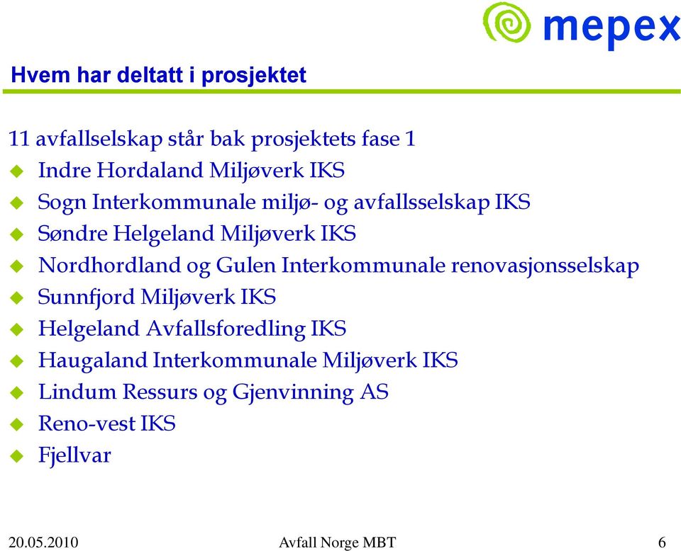 Interkommunale renovasjonsselskap Sunnfjord Miljøverk IKS Helgeland Avfallsforedling IKS Haugaland
