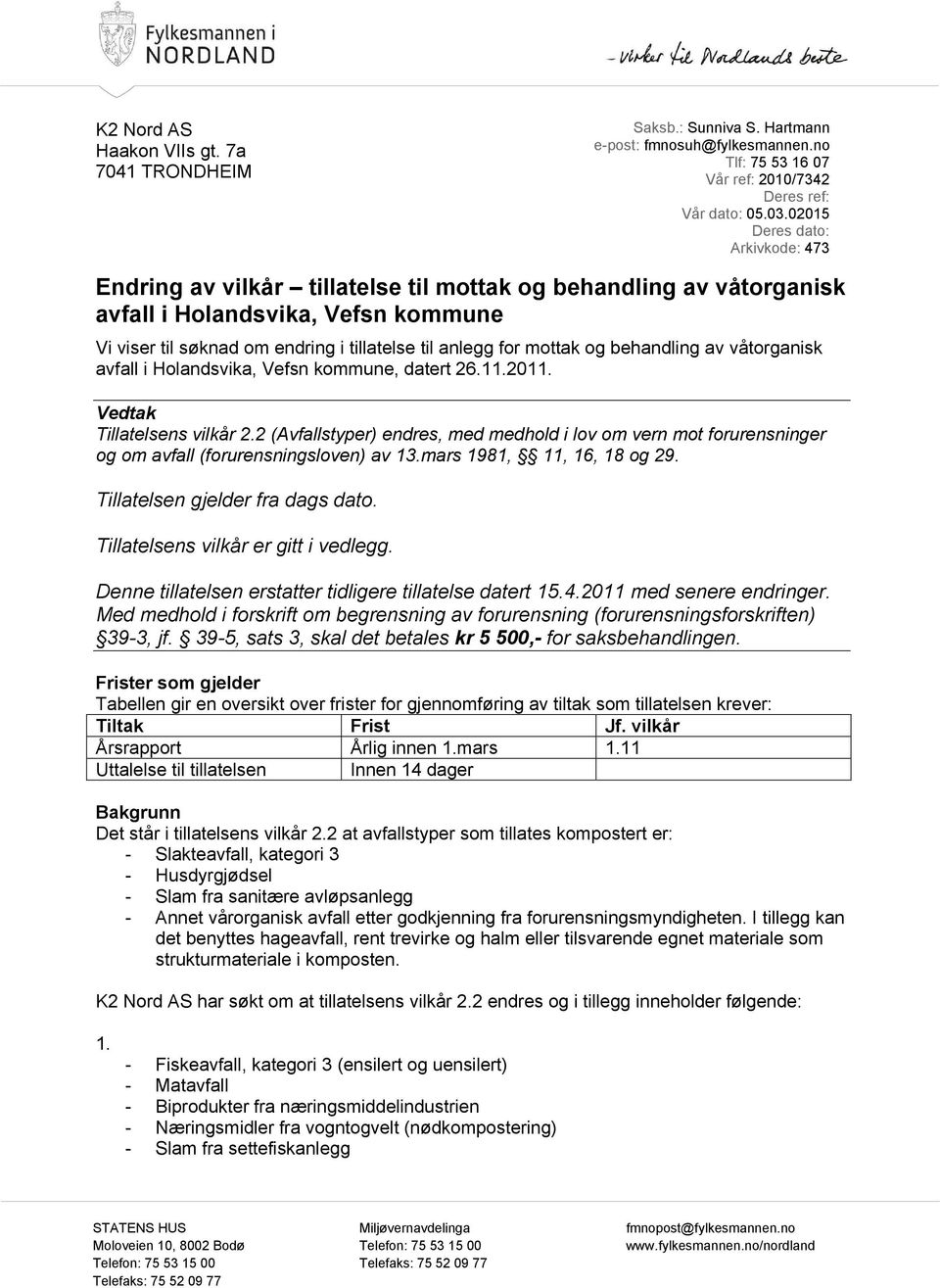 mottak og behandling av våtorganisk avfall i Holandsvika, Vefsn kommune, datert 26.11.2011. Vedtak Tillatelsens vilkår 2.