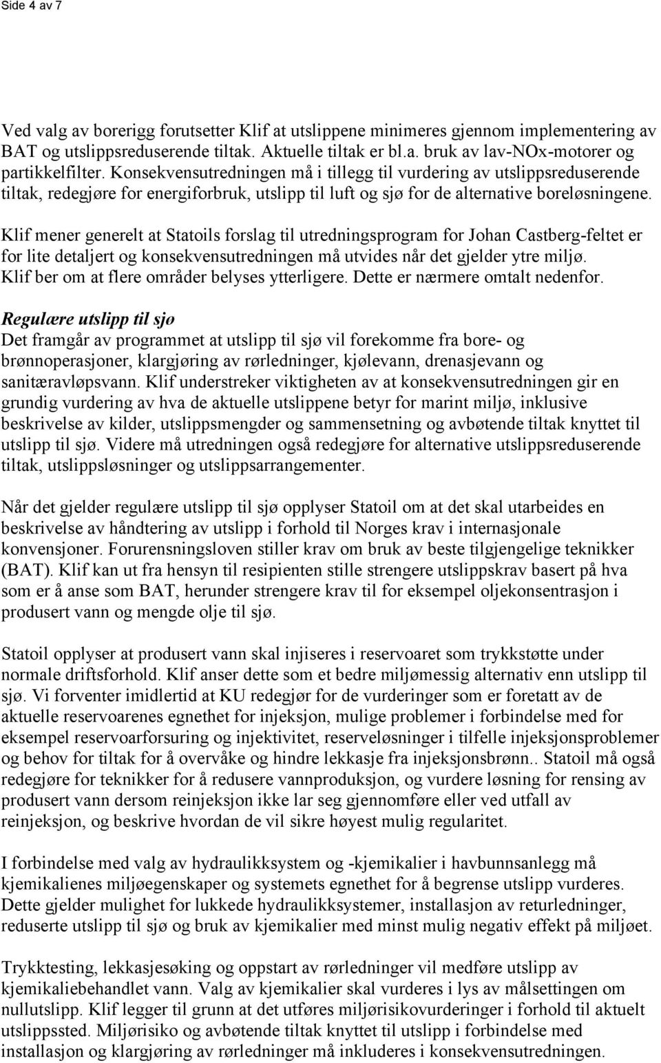 Klif mener generelt at Statoils forslag til utredningsprogram for Johan Castberg-feltet er for lite detaljert og konsekvensutredningen må utvides når det gjelder ytre miljø.