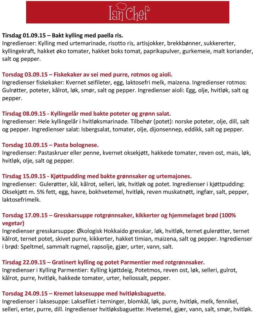 pepper. Torsdag 03.09.15 Fiskekaker av sei med purre, rotmos og aioli. Ingredienser fiskekaker: Kvernet seifileter, egg, laktosefri melk, maizena.