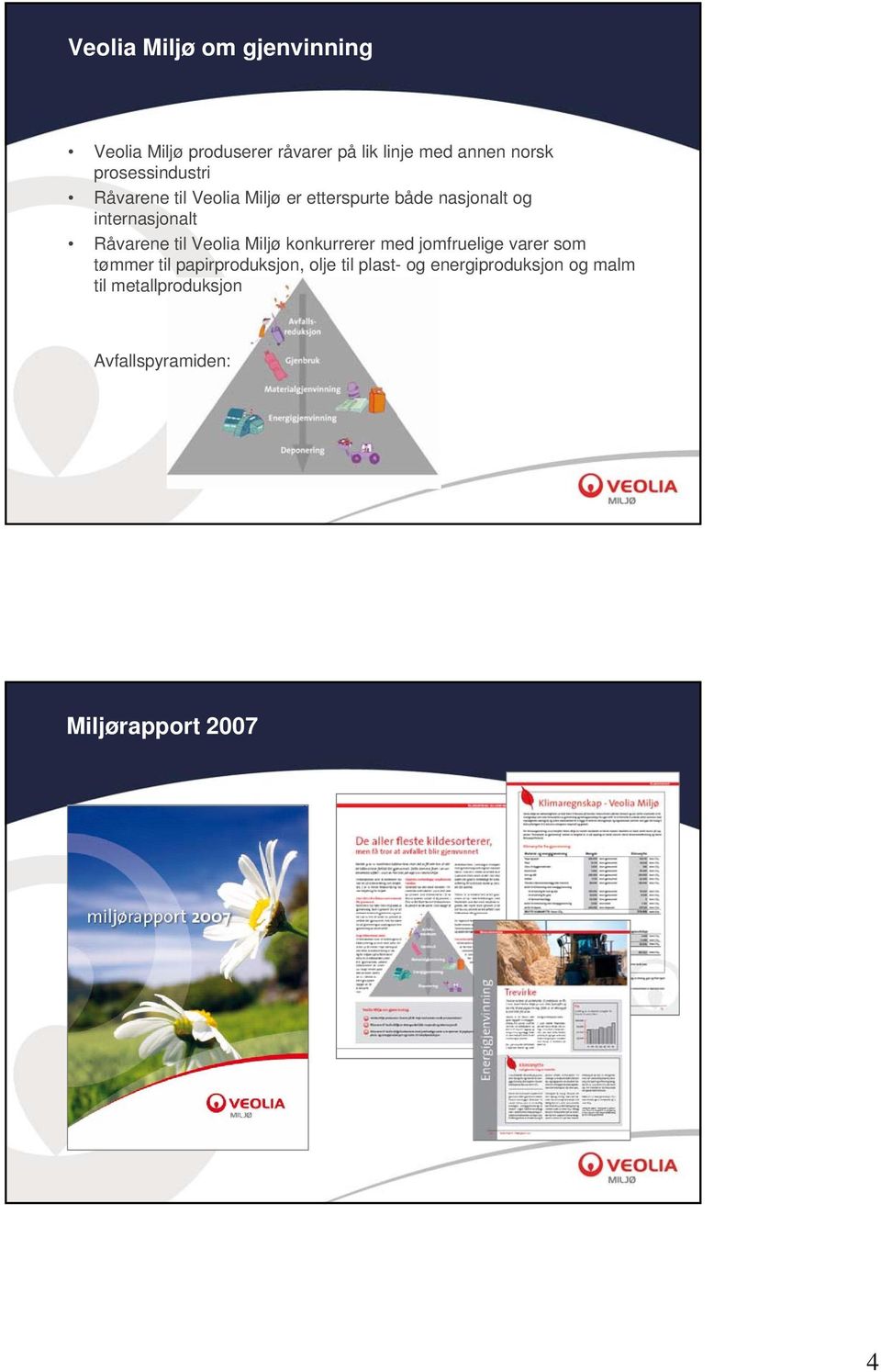 Råvarene til Veolia Miljø konkurrerer med jomfruelige varer som tømmer til papirproduksjon,