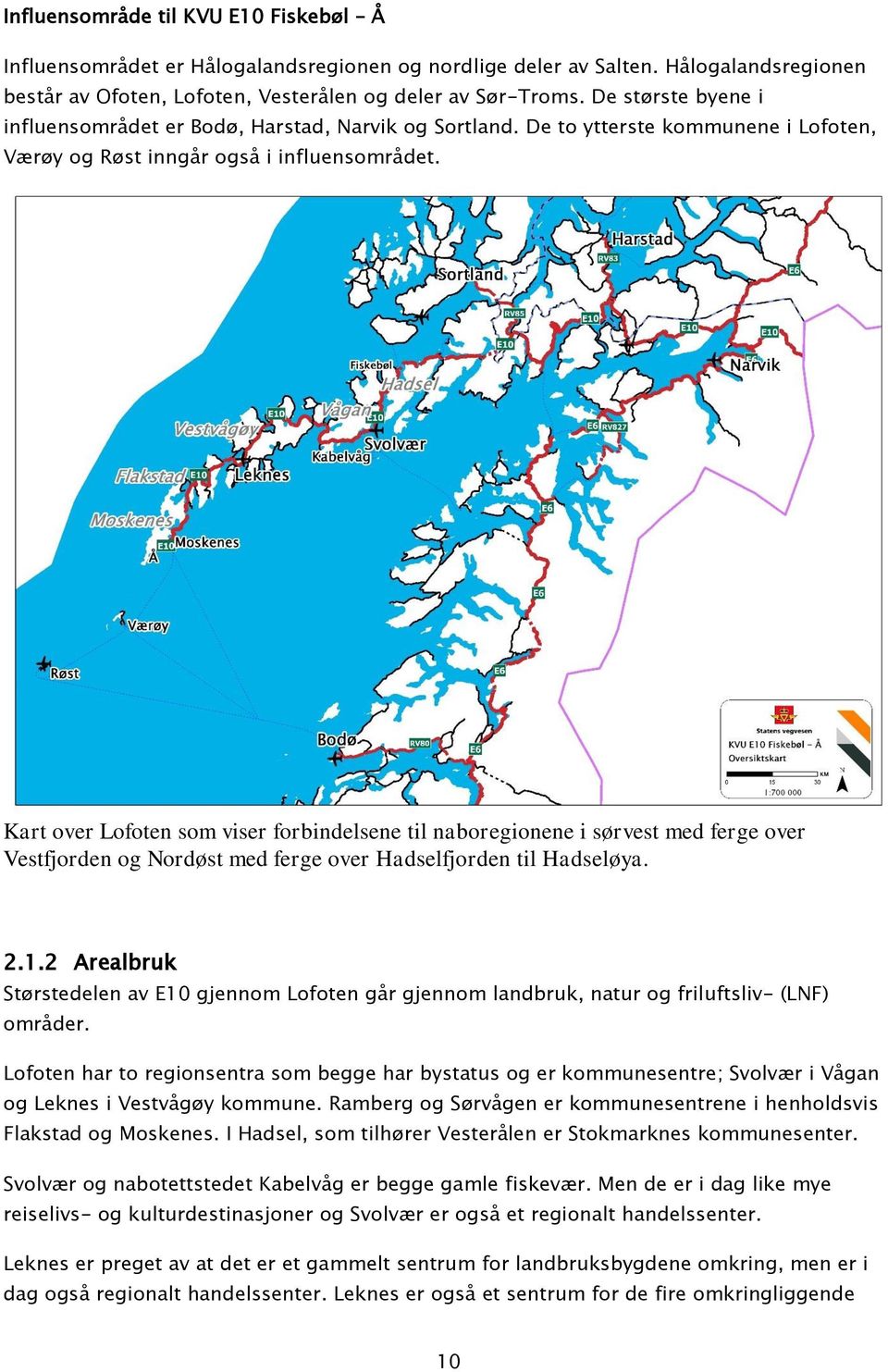 Kart over Lofoten som viser forbindelsene til naboregionene i sørvest med ferge over Vestfjorden og Nordøst med ferge over Hadselfjorden til Hadseløya. 2.1.