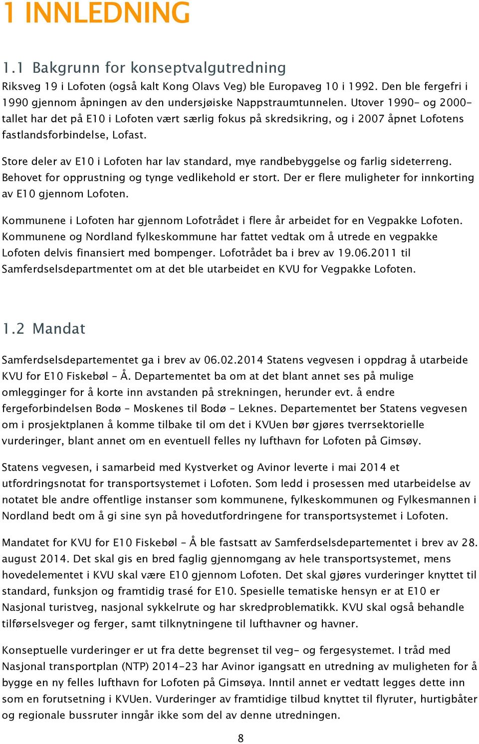 Utover 1990- og 2000- tallet har det på E10 i Lofoten vært særlig fokus på skredsikring, og i 2007 åpnet Lofotens fastlandsforbindelse, Lofast.