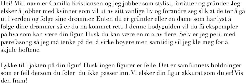 Enten du er gründer eller en dame som har lyst å følge dine drømmer så er du nå kommet rett. I denne bodyguiden vil du få ekspempler på hva som kan være din fgur.