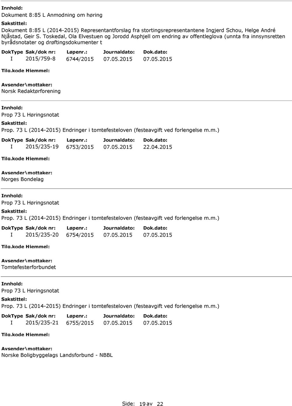 Høringsnotat Prop. 73 L (2014-2015) Endringer i tomtefesteloven (festeavgift ved forlengelse m.m.) 2015/235-19 6753/2015 22.04.2015 Norges Bondelag Prop 73 L Høringsnotat Prop.