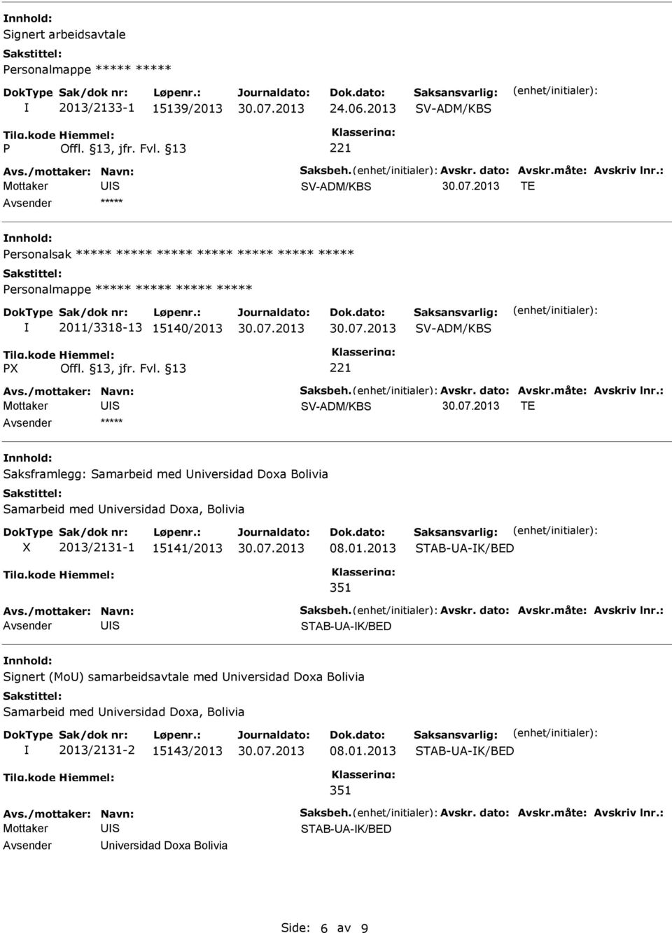 15140/2013 V-ADM/KB PX 221 Mottaker V-ADM/KB TE ***** aksframlegg: amarbeid med niversidad Doxa Bolivia amarbeid med niversidad Doxa, Bolivia X 2013/2131-1