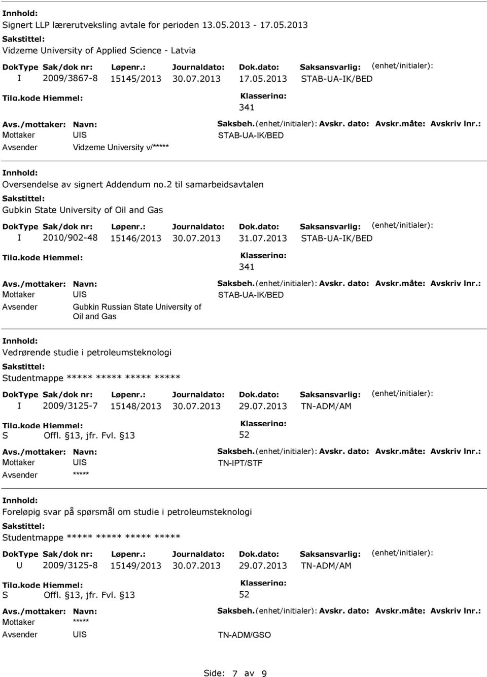 2013 TAB-A-K/BED 341 Mottaker TAB-A-K/BED Gubkin Russian tate niversity of Oil and Gas Vedrørende studie i petroleumsteknologi tudentmappe ***** ***** ***** ***** 2009/3125-7