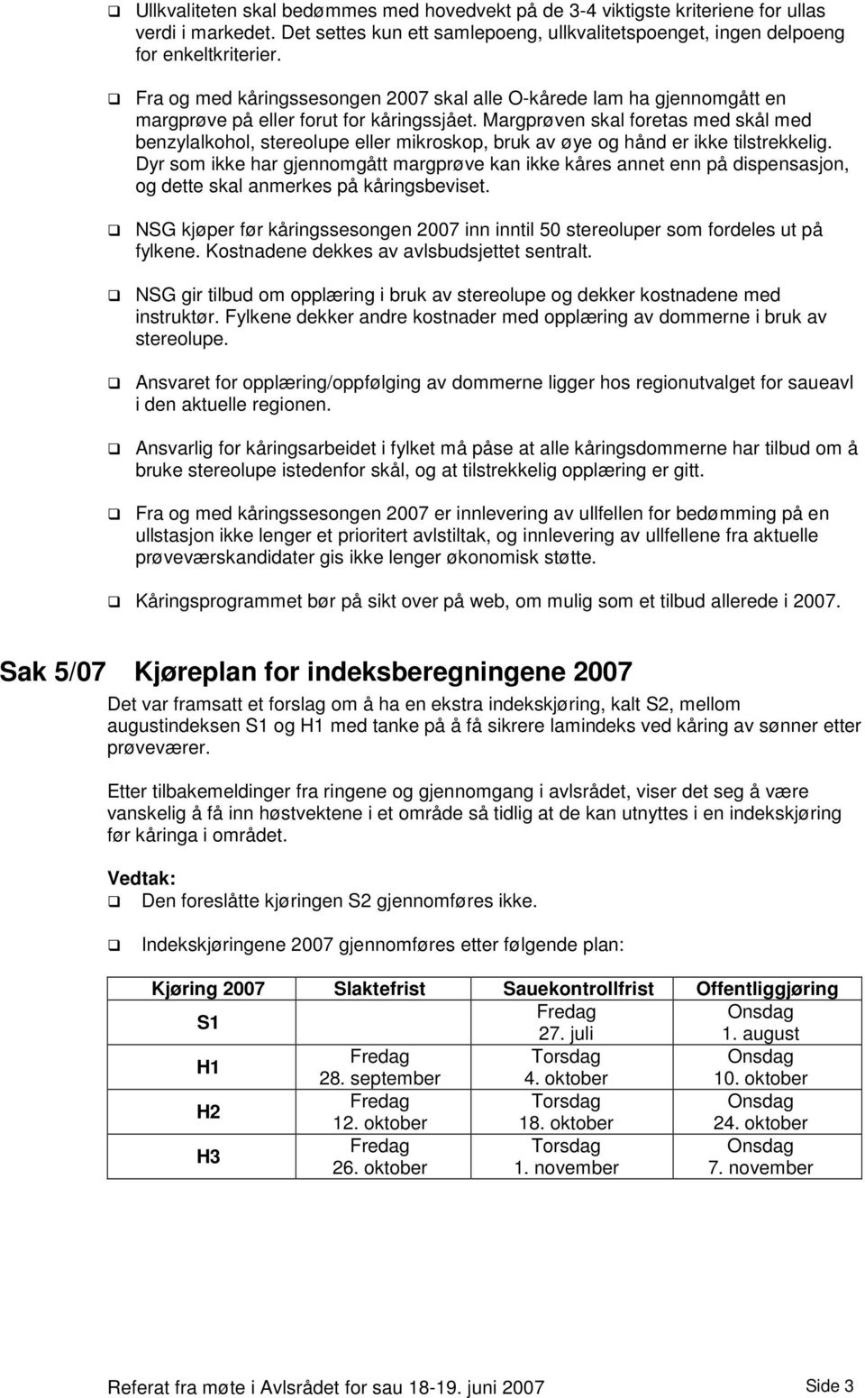 Margprøven skal foretas med skål med benzylalkohol, stereolupe eller mikroskop, bruk av øye og hånd er ikke tilstrekkelig.