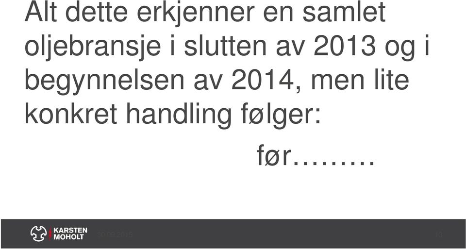 begynnelsen av 2014, men lite