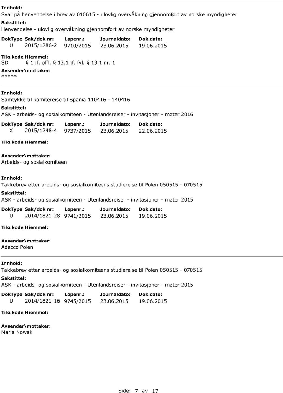 etter arbeids- og sosialkomiteens studiereise til Polen 050515-070515 ASK - arbeids- og sosialkomiteen - tenlandsreiser - invitasjoner - møter 2015 2014/1821-28 9741/2015 Adecco Polen