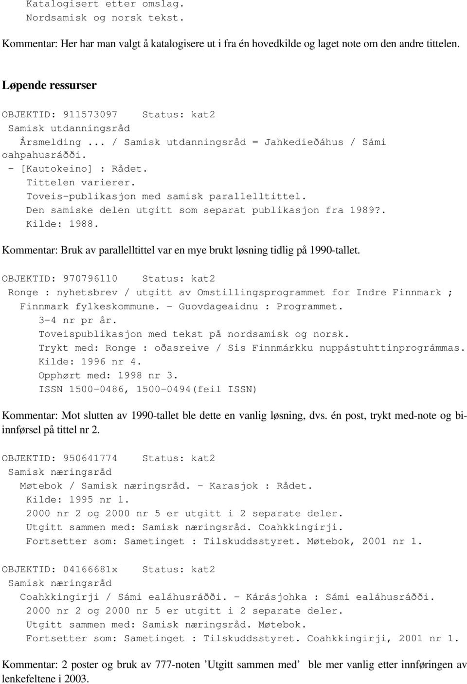 Toveis-publikasjon med samisk parallelltittel. Den samiske delen utgitt som separat publikasjon fra 1989?. Kilde: 1988.