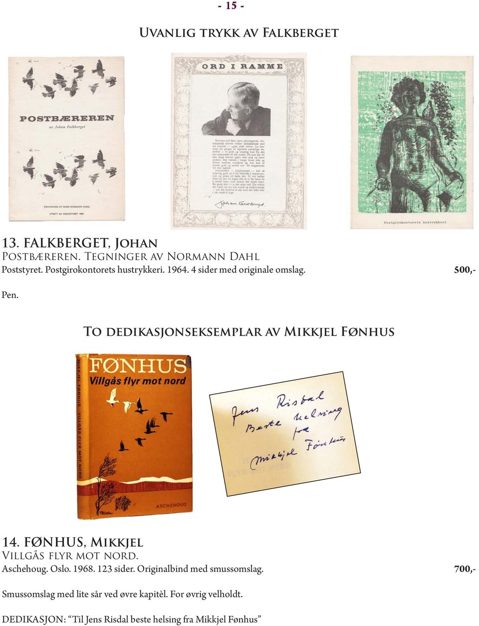To dedikasjonseksemplar av Mikkjel Fønhus 14. FØNHUS, Mikkjel Villgås flyr mot nord. Aschehoug. Oslo. 1968.