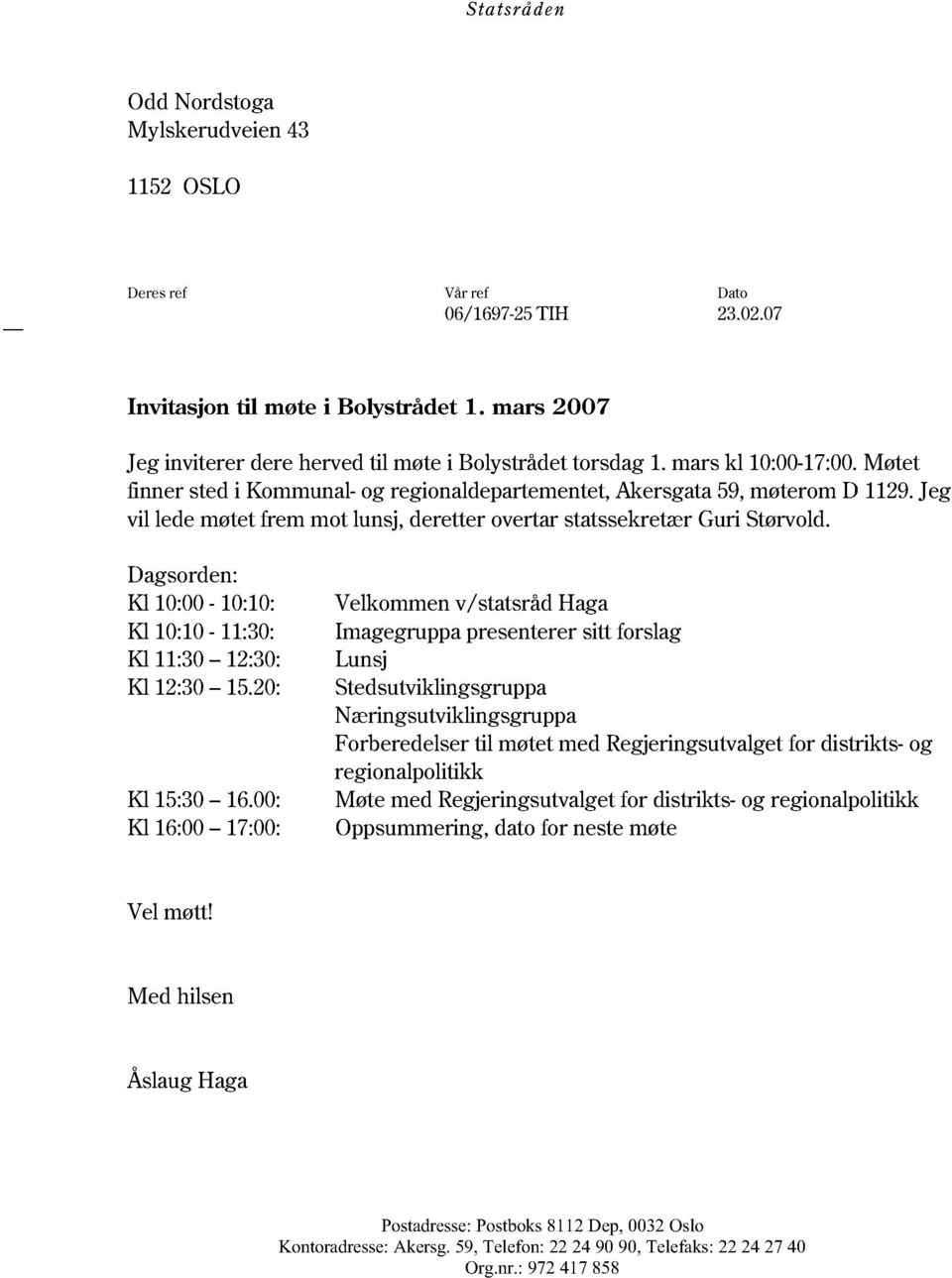 Dagsorden: Kl 10:00-10:10: Kl 10:10-11:30: Kl 11:30-12:30: Kl 12:30-15.20: Kl 15:30-16.