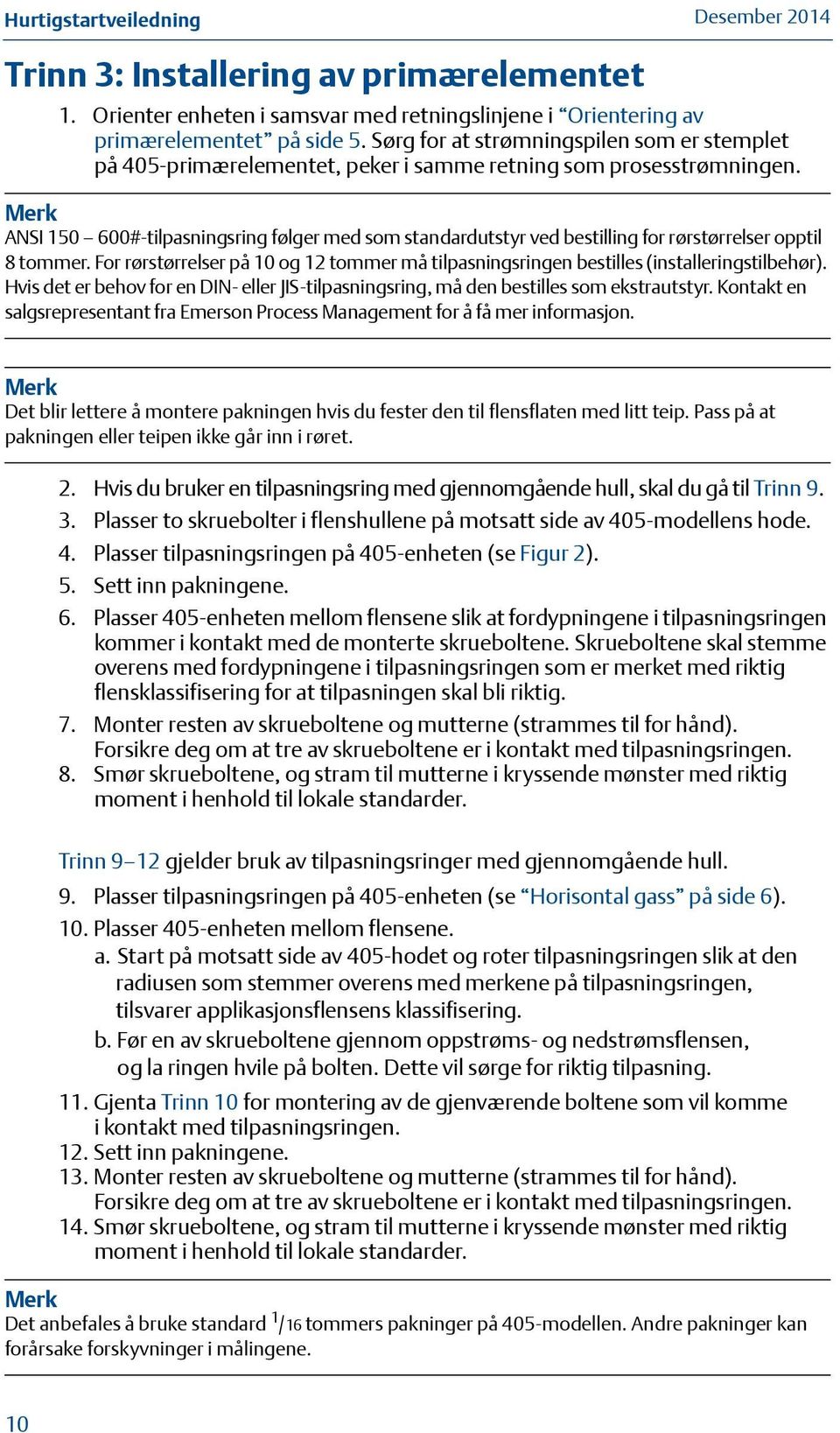 Merk ANSI 150 600#-tilpasningsring følger med som standardutstyr ved bestilling for rørstørrelser opptil 8 tommer.