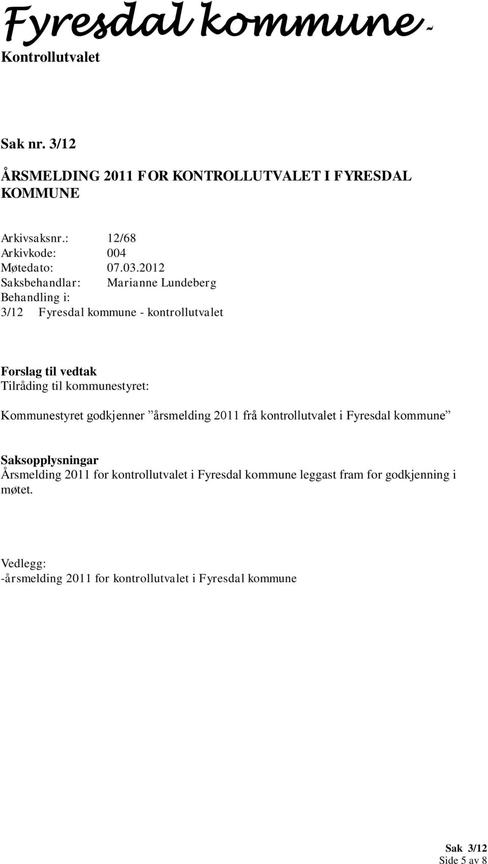 godkjenner årsmelding 2011 frå kontrollutvalet i Fyresdal kommune Årsmelding 2011 for kontrollutvalet i