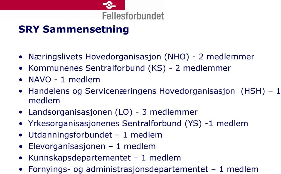 Landsorganisasjonen (LO) - 3 medlemmer Yrkesorganisasjonenes Sentralforbund (YS) -1 medlem