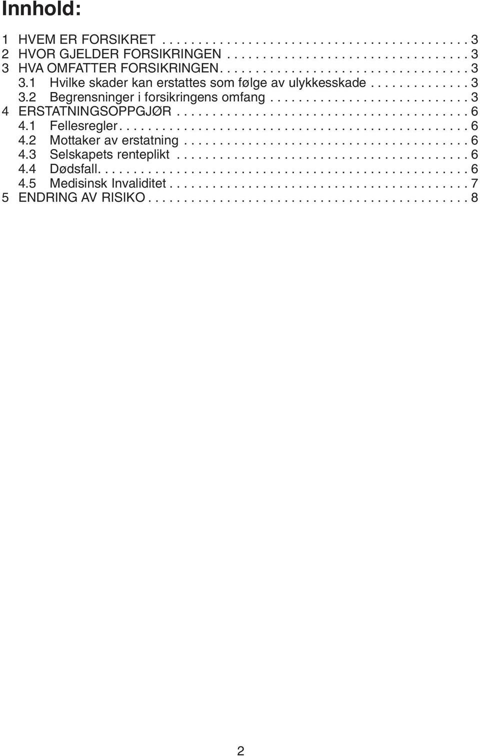 ....................................... 6 4.3 Selskapets renteplikt......................................... 6 4.4 Dødsfall.................................................... 6 4.5 Medisinsk Invaliditet.