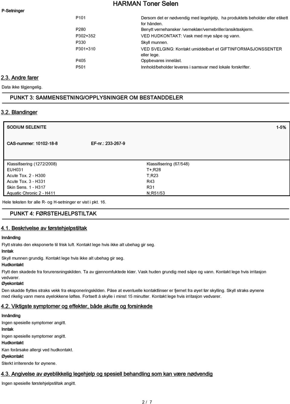 P501 Innhold/beholder leveres i samsvar med lokale forskrifter. 2.3. Andre farer Data ikke tilgjengelig. PUNKT 3: SAMMENSETNING/OPPLYSNINGER OM BESTANDDELER 3.2. Blandinger SODIUM SELENITE 1-5% CAS-nummer: 10102-18-8 EF-nr.