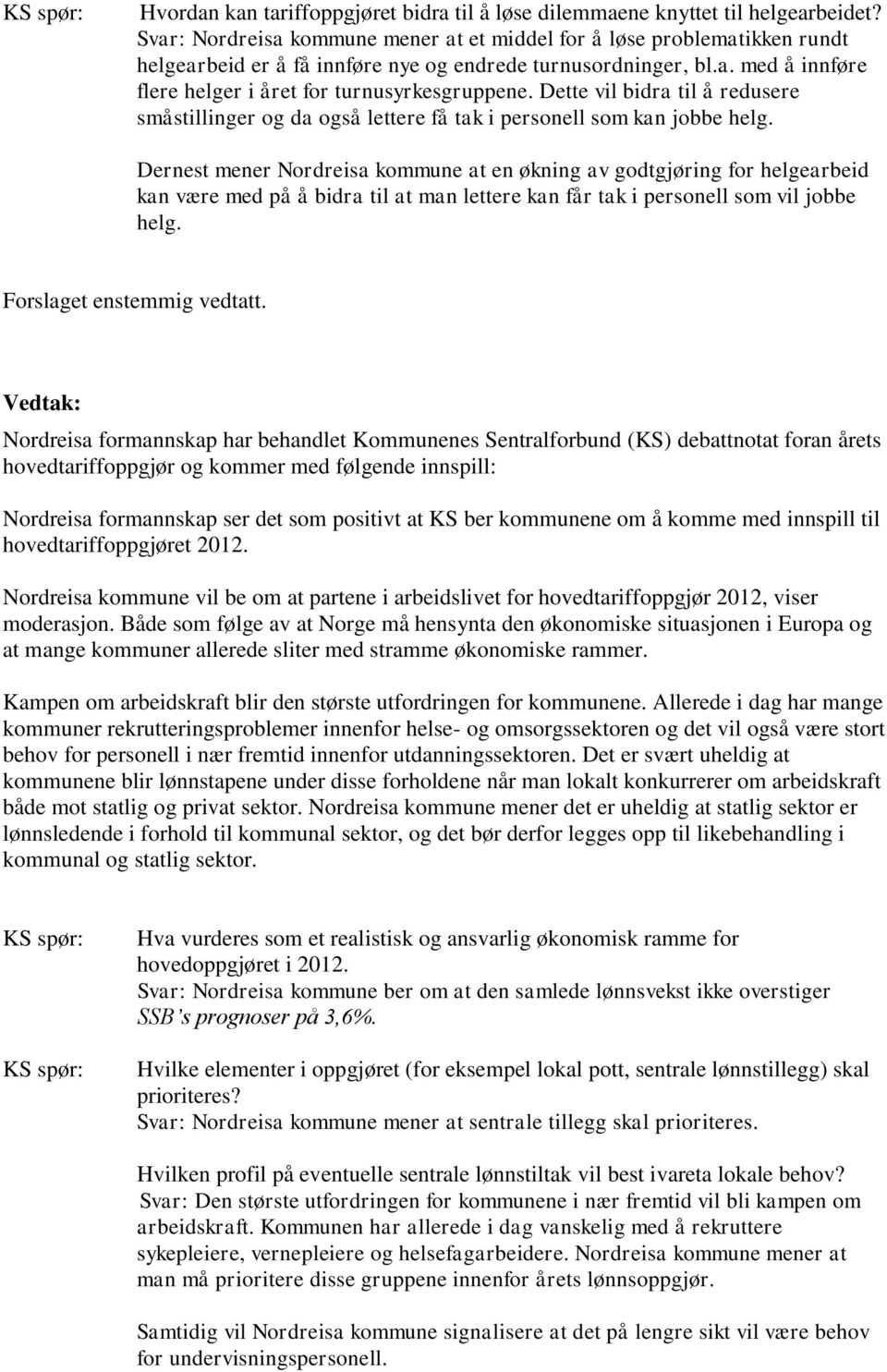 Dette vil bidra til å redusere småstillinger og da også lettere få tak i personell som kan jobbe helg.