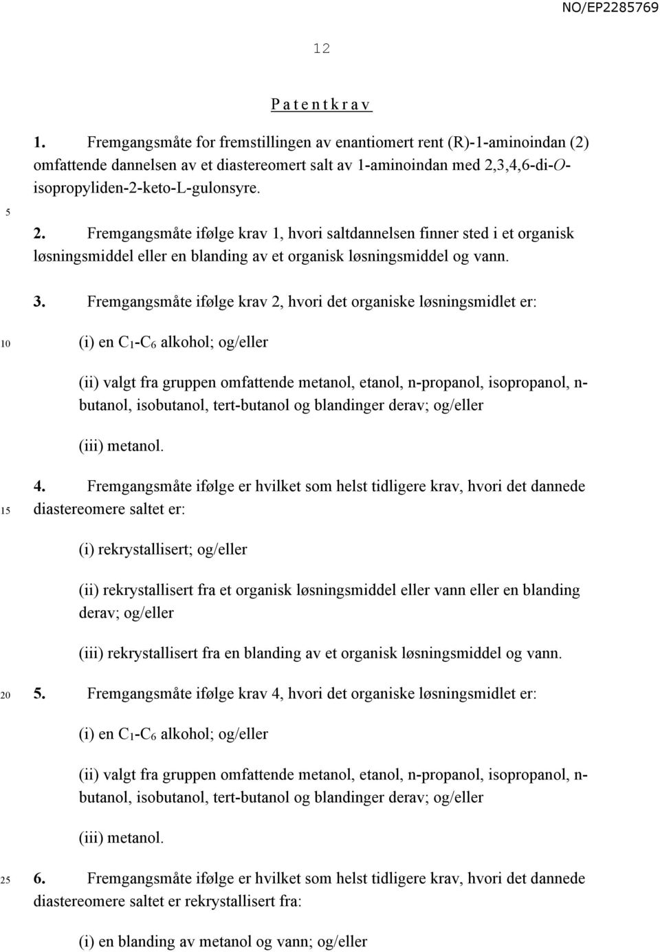 3,4,6-di-Oisopropyliden-2-keto-L-gulonsyre. 2. Fremgangsmåte ifølge krav 1, hvori saltdannelsen finner sted i et organisk løsningsmiddel eller en blanding av et organisk løsningsmiddel og vann. 3.