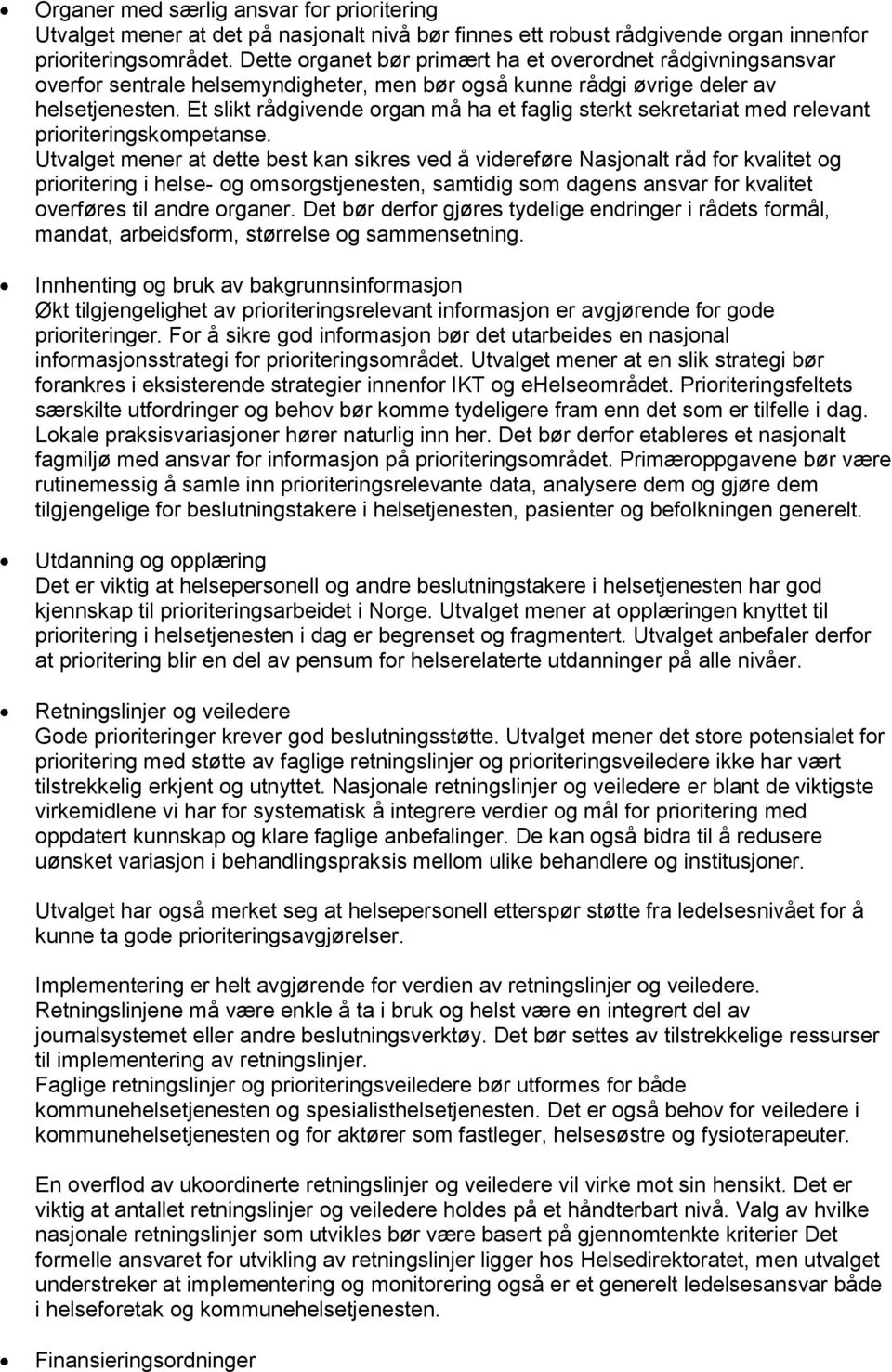 Et slikt rådgivende organ må ha et faglig sterkt sekretariat med relevant prioriteringskompetanse.