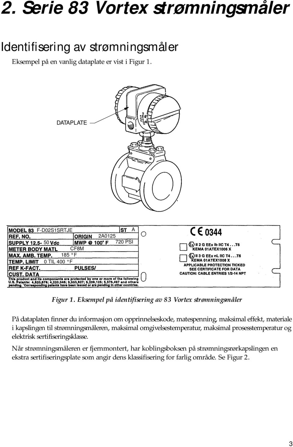 Eksempel på identifisering av 83 Vortex strømningsmåler På dataplaten finner du informasjon om opprinnelseskode, matespenning, maksimal effekt, materiale i