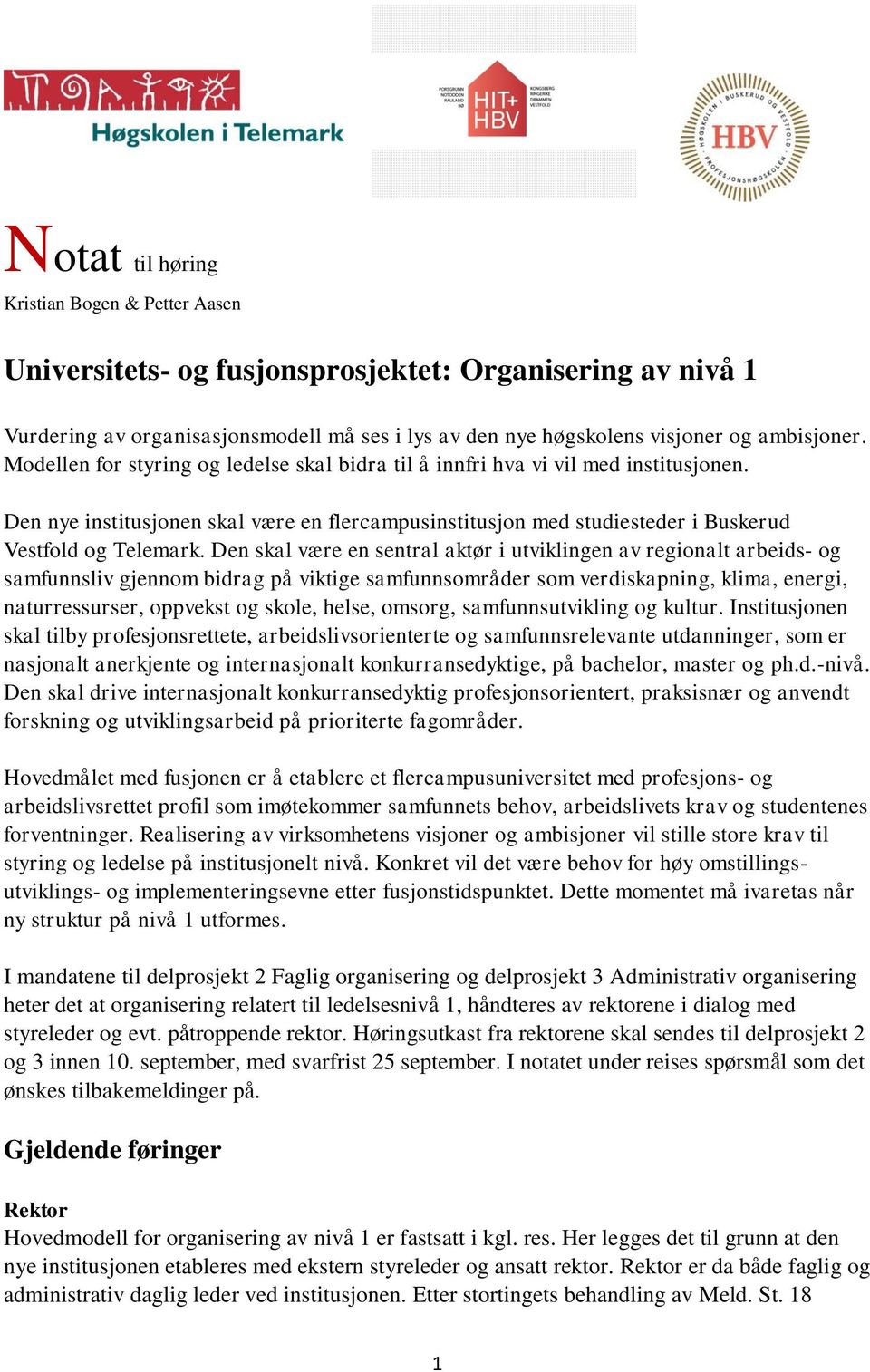 Den skal være en sentral aktør i utviklingen av regionalt arbeids- og samfunnsliv gjennom bidrag på viktige samfunnsområder som verdiskapning, klima, energi, naturressurser, oppvekst og skole, helse,