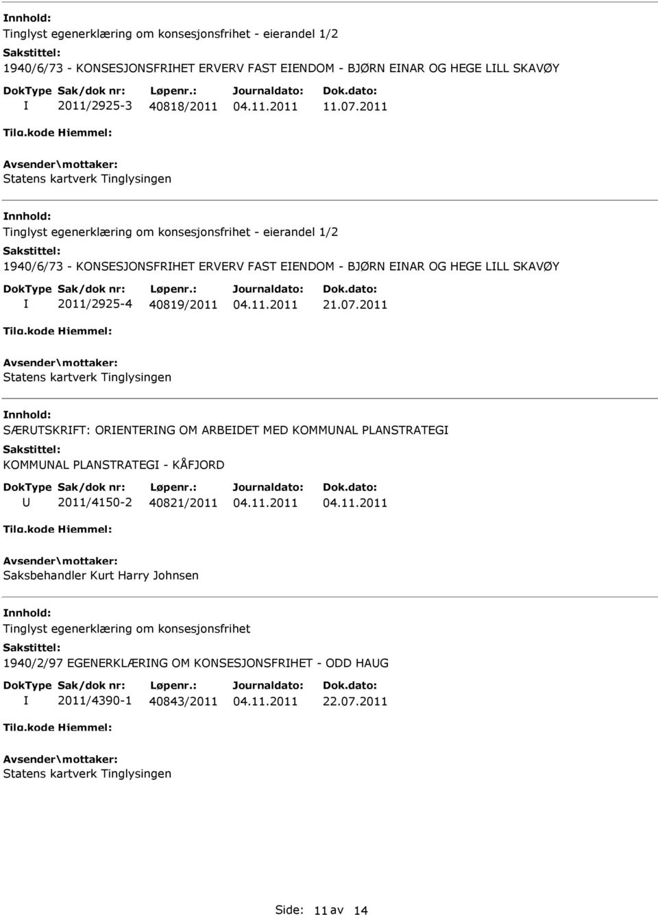 2011 nnhold: SÆRTSKRFT: ORENTERNG OM ARBEDET MED KOMMNAL PLANSTRATEG KOMMNAL PLANSTRATEG - KÅFJORD 2011/4150-2 40821/2011