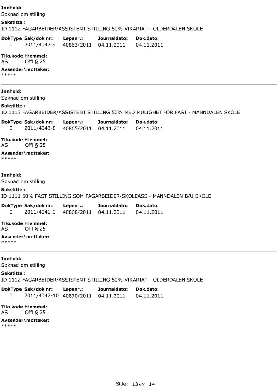 40865/2011 nnhold: D 1111 50% FT STLLNG SOM FAGARBEDER/SKOLES - MANNDALEN B/ SKOLE 2011/4041-9