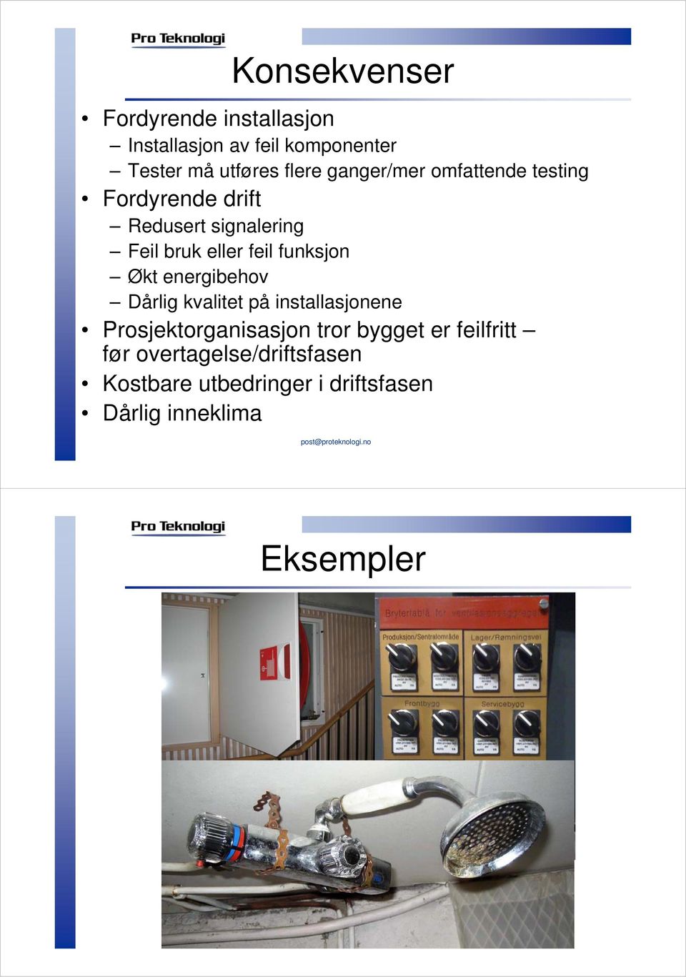 funksjon Økt energibehov Dårlig kvalitet på installasjonene Prosjektorganisasjon tror bygget